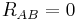 R_{AB}=0