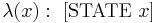 \lambda (x): \ [\operatorname{STATE} \ x]