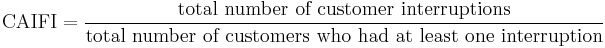 \mbox{CAIFI} = \frac{\mbox{total number of customer interruptions}}{\mbox{total number of customers who had at least one interruption}}