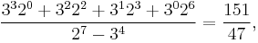 \frac{3^3 2^0 %2B 3^2 2^2 %2B 3^1 2^3 %2B 3^0 2^6}{2^7 - 3^4} = \frac{151}{47},