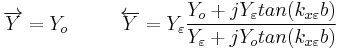 \overrightarrow{Y}=Y_{o} \ \ \ \ \ \  \ \ \overleftarrow{Y}=Y_{\varepsilon }\frac{Y_{o}%2BjY_{\varepsilon }tan(k_{x\varepsilon }b)}{Y_{\varepsilon }%2BjY_{o }tan(k_{x\varepsilon }b)}