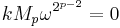 kM_p\omega^{2^{p-2}} = 0