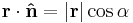  \mathbf{r} \cdot \mathbf{\hat{n}} = \left | \mathbf{r} \right | \cos \alpha \,\!