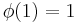 \phi(1) = 1\,