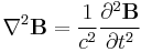 \nabla^2\mathbf{B} = \frac{1}{c^2} \frac{\partial^2 \mathbf{B}}{\partial t^2}