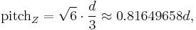 \text{pitch}_Z = \sqrt{6} \cdot {d\over 3}\approx0.81649658 d,