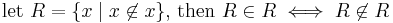 \text{let } R = \{ x \mid x \not \in x \} \text{, then } R \in R \iff R \not \in R