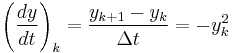 \left(\frac{dy}{dt}\right)_k = \frac{y_{k%2B1}-y_k}{\Delta t} = - y_k^2