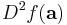 D^2 f(\mathbf{a})\!