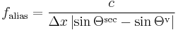 f_{\text{alias}}=\frac{c}{\Delta x \left| \sin\Theta^{\text{sec}} - \sin\Theta^{\text{v}} \right|}