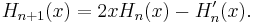 H_{n%2B1}(x)=2 xH_n(x)-H_n'(x).\,\!