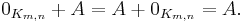 0_{K_{m,n}}%2BA = A %2B 0_{K_{m,n}} = A.