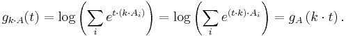 g_{k\cdot A}(t) = \log \left(\sum_i e^{t\cdot (k\cdot A_i)}\right) = \log \left(\sum_i e^{(t\cdot k)\cdot A_i}\right) = g_A\left(k\cdot t\right).