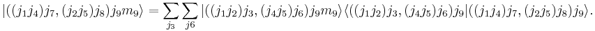 
  |((j_1j_4)j_7, (j_2j_5)j_8)j_9m_9\rangle = \sum_{j_3}\sum_{j6}
    | ((j_1j_2)j_3, (j_4j_5)j_6)j_9m_9\rangle
  \langle ( (j_1j_2)j_3,(j_4j_5)j_6)j_9 | ((j_1 j_4)j_7,(j_2j_5)j_8)j_9\rangle.
