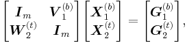 
\begin{bmatrix}
\boldsymbol{I}_m & \boldsymbol{V}_1^{(b)}\\
\boldsymbol{W}_2^{(t)} & \boldsymbol{I}_m
\end{bmatrix}
\begin{bmatrix}
\boldsymbol{X}_1^{(b)}\\
\boldsymbol{X}_2^{(t)}
\end{bmatrix}
=
\begin{bmatrix}
\boldsymbol{G}_1^{(b)}\\
\boldsymbol{G}_2^{(t)}
\end{bmatrix}\text{,}
