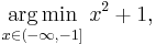 \underset{x\in(-\infty,-1]}{\operatorname{arg\,min}} \; x^2 %2B 1,