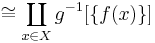 
\cong
\coprod_{x\in X} g^{-1}[\{f(x)\}]