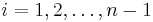 i = 1,2,\dots,n-1