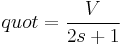 quot = \frac{V}{2s%2B1}