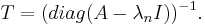 T=(diag(A-\lambda_n I))^{-1}.