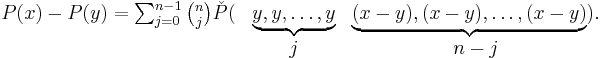 
\begin{matrix}
P(x)-P(y)= \sum_{j=0}^{n-1} {n \choose j}
\check{P} (
&\underbrace{y,y,\dots ,y} & \underbrace{(x-y),(x-y),\dots ,(x-y)} ). \\
& j & n-j\\
\end{matrix}
