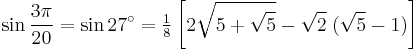 \sin\frac{3\pi}{20}=\sin 27^\circ=\tfrac{1}{8}\left[2\sqrt{5%2B\sqrt5}-\sqrt2\;(\sqrt5-1)\right]\,