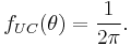 
f_{UC}(\theta)=\frac{1}{2\pi}.
