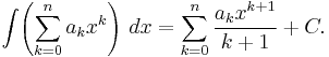 \int\!\left( \sum^n_{k=0} a_k x^k\right)\,dx= \sum^n_{k=0} \frac{a_k x^{k%2B1}}{k%2B1} %2B C .\!