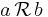 a\,\mathcal{R}\,b