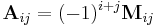 \mathbf{A}_{ij} = (-1)^{i%2Bj} \mathbf{M}_{ij}