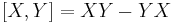 [X,Y] = XY - YX