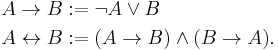 \begin{align}
  A \to B &:= \neg A \lor B\\
  A \leftrightarrow B &:= (A \to B) \land (B \to A).
\end{align}