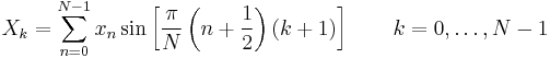 X_k =
   \sum_{n=0}^{N-1} x_n \sin \left[\frac{\pi}{N} \left(n%2B\frac{1}{2}\right) (k%2B1)\right] \quad \quad k = 0, \dots, N-1