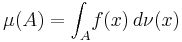 \mu (A) = \int_A \! f(x) \, d\nu (x) 