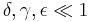 \delta, \gamma, \epsilon \ll 1