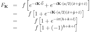 \begin{matrix}
F_{\mathbf{K}} & = & f \left[ e^{-i\mathbf{K}\cdot\vec{0}} %2B e^{-i\mathbf{K}\cdot(a/2)(\hat{x} %2B \hat{y} %2B \hat{z})} \right] \\
& = & f \left[ 1 %2B e^{-i\mathbf{K}\cdot(a/2)(\hat{x} %2B \hat{y} %2B \hat{z})} \right] \\
& = & f \left[ 1 %2B e^{-i\pi(h %2B k %2B l)} \right]\\
& = & f \left[ 1 %2B (-1)^{h %2B k %2B l} \right] \\
\end{matrix}