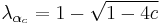 \lambda_{\alpha_c} = 1-\sqrt{1-4c}\,