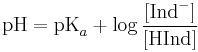 \textrm{pH} = \textrm{pK}_{a}%2B \log \frac{[\textrm{Ind}^-]}{[\textrm{HInd}]}