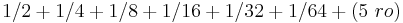  1/2 %2B 1/4 %2B 1/8 %2B 1/16 %2B 1/32 %2B 1/64 %2B (5 \ ro)