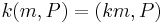 k(m, P) = (km, P)