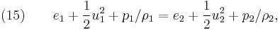 (15)\quad\quad e_1 %2B \frac{1}{2} u_1^2 %2B p_1/\rho_1 = e_2 %2B \frac{1}{2} u_2^2 %2B p_2/\rho_2,