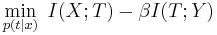  \min_{p(t|x)} \,\, I(X;T) - \beta I(T;Y)