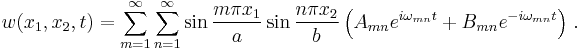 
  w(x_1,x_2,t) = \sum_{m=1}^\infty \sum_{n=1}^\infty \sin\frac{m\pi x_1}{a}\sin\frac{n\pi x_2}{b}
    \left( A_{mn} e^{i\omega_{mn} t} %2B B_{mn} e^{-i\omega_{mn} t}\right) \,.
