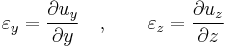 \varepsilon_y = \frac{\partial u_y}{\partial y} \quad , \qquad  \varepsilon_z = \frac{\partial u_z}{\partial z}\,\!