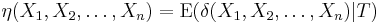  \eta(X_1, X_2, \ldots, X_n) = \mathrm{E}(\delta(X_1, X_2, \ldots, X_n)|T)\,