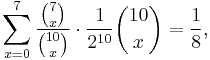 \sum_{x=0}^7 \frac{ \binom 7 x }{ \binom{10}x } \cdot \frac1{2^{10}} \binom{10}x = \frac 1 8 , 