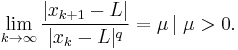  \lim_{k\to \infty} \frac{|x_{k%2B1}-L|}{|x_k-L|^q} = \mu \,\big|\; \mu > 0.