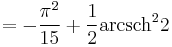 =-\frac{{\pi}^2}{15}%2B\frac{1}{2}\operatorname{arcsch}^2 2
