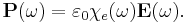 \mathbf{P}(\omega)=\varepsilon_0 \chi_e(\omega) \mathbf{E}(\omega).