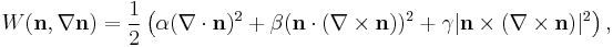 
W(\mathbf{n},\nabla\mathbf{n})
= \frac12 \left(
  \alpha (\nabla \cdot \mathbf{n})^2
  %2B \beta (\mathbf{n} \cdot (\nabla \times \mathbf{n}))^2
  %2B \gamma | \mathbf{n} \times (\nabla \times \mathbf{n})|^2
\right),
